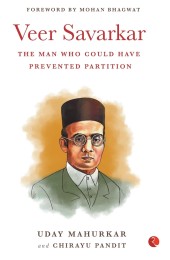 Veer Savarkar : The Man Who Could Have Prevented Partition 